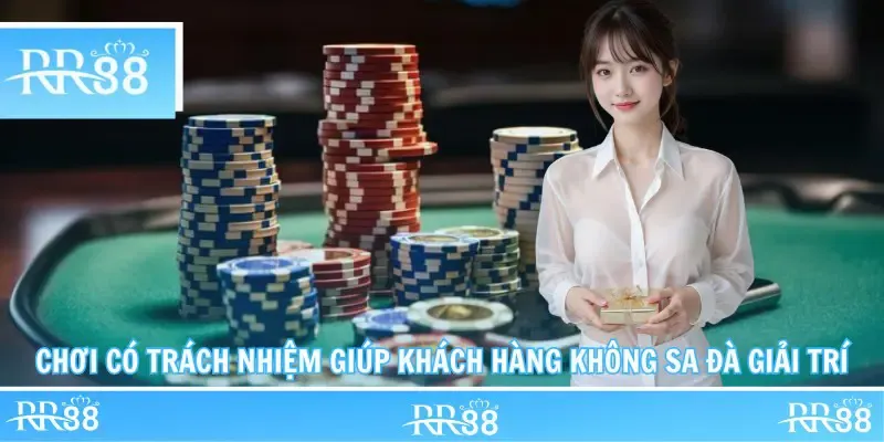 Chơi Có Trách Nhiệm giúp khách hàng không sa đà giải trí