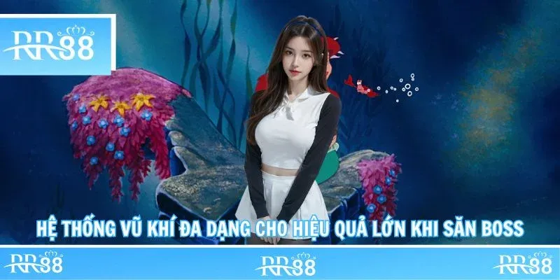 Hệ thống vũ khí đa dạng cho hiệu quả lớn khi săn boss