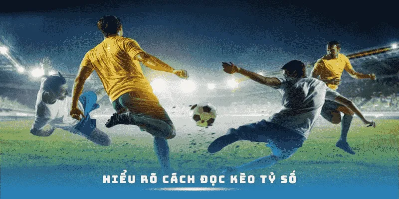 Hiểu rõ cách đọc kèo tỷ số