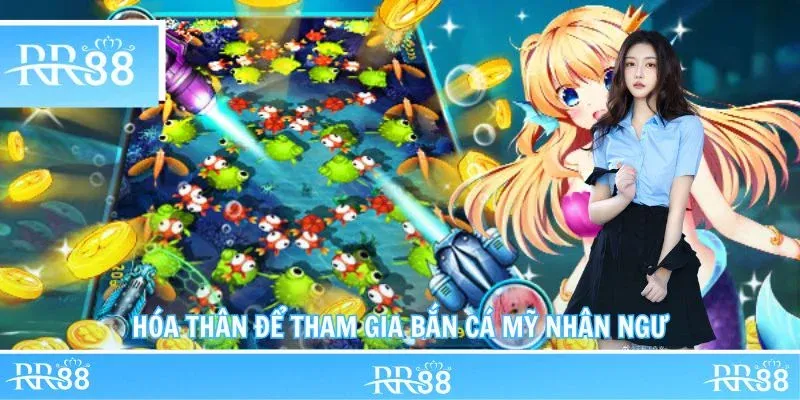 Hóa thân để tham gia bắn cá mỹ nhân ngư