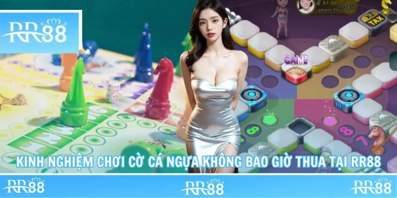Kinh nghiệm chơi Cờ Cá Ngựa không bao giờ thua tại RR88