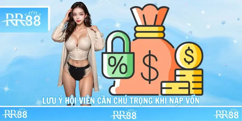 Lưu ý hội viên cần chú trọng khi nạp vốn
