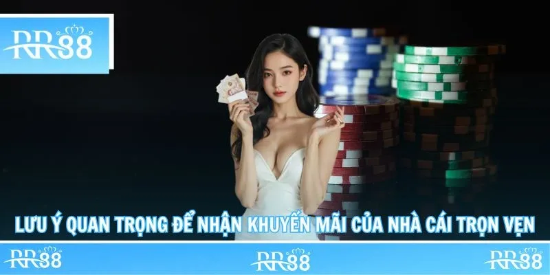 Lưu ý quan trọng để nhận khuyến mãi của nhà cái trọn vẹn