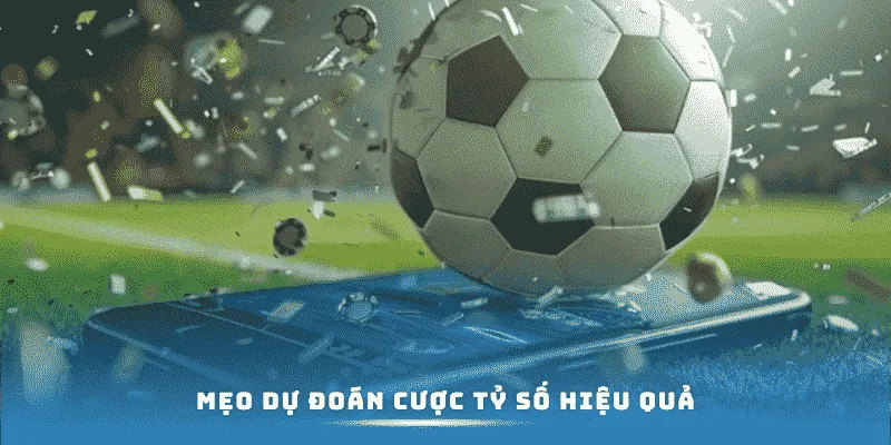 Mẹo dự đoán cược tỷ số hiệu quả