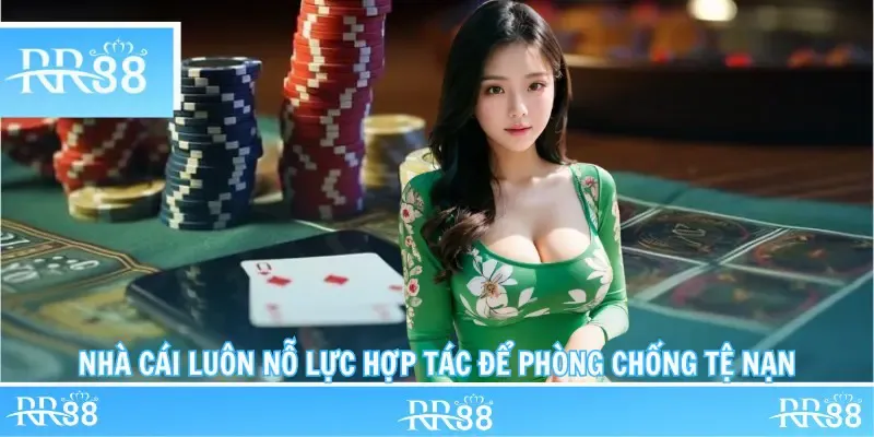 Nhà cái luôn nỗ lực hợp tác để phòng chống tệ nạn