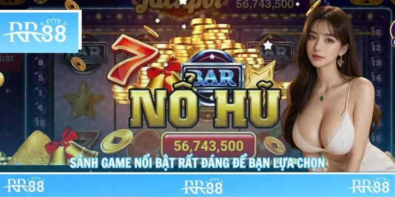 Sảnh game nổi bật rất đáng để bạn lựa chọn