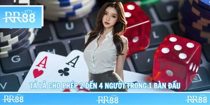 Tá lả cho phép 2 đến 4 người trong 1 bàn đấu