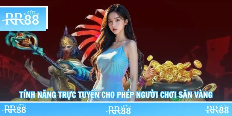 Tính năng trực tuyến cho phép người chơi săn vàng